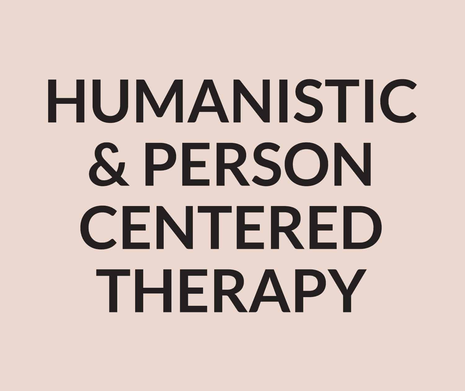 Humanistic & Person Centered Therapy